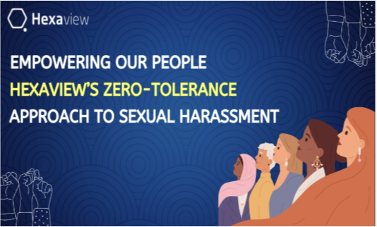 Empowering our People: Hexaview's Zero-Tolerance Approach to Sexual Harassment